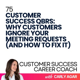75. Customer Success QBRs: Why Customers Ignore Your Meeting Requests (And How to Fix It)