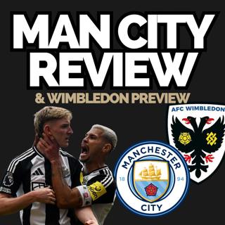 Newcastle's best performance of the season! - Man City review and Wimbledon preview