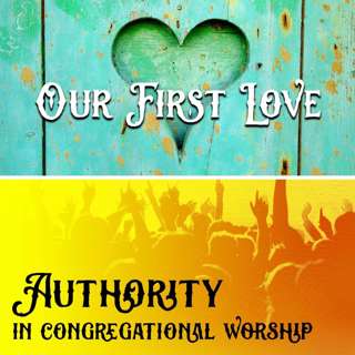 Our First Love/Authority In Congregational Worship | Mike Shuter & William Lyon