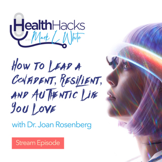 How to Lead a Confident, Resilient, and Authentic Life You Love ft. Dr. Joan Rosenberg