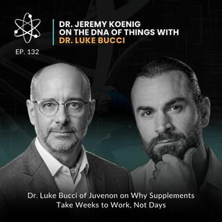 Episode 132: Dr. Luke Bucci of Juvenon on Why Supplements Take Weeks to Work, Not Days