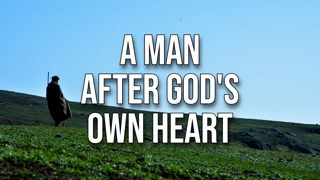 A Man After God’s Own Heart