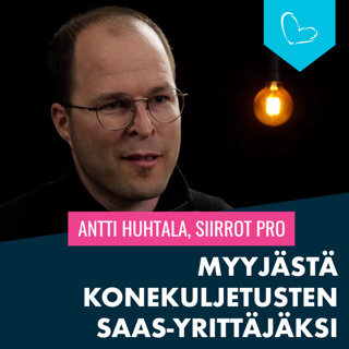 Myyjästä konekuljetusten SaaS-yrittäjäksi | Antti Huhtala, Siirrot Pro
