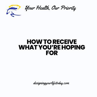 How to Receive What You're Hoping For