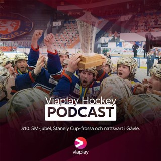 310. 310. Viaplay Hockey Podcast – SM-jubel, Stanely Cup-frossa och nattsvart i Gävle.
