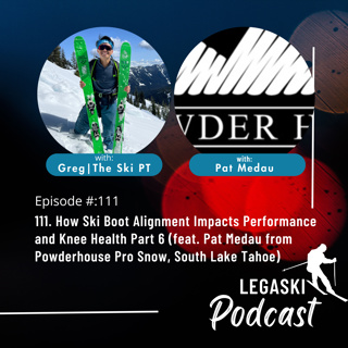 111. How Ski Boot Alignment Impacts Performance and Knee Health Part 6 (feat. Pat Medau from Powderhouse Pro Snow, South Lake Tahoe)