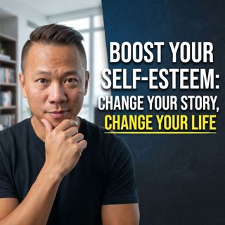Boost Your Self-Esteem: Change Your Story, Change Your Life