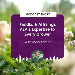 Podcast Short: FieldLark AI Brings AEA's Expertise to Every Grower