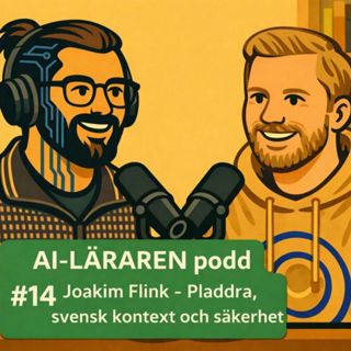 AI-Läraren podd #14 Joakim Flink - Pladdra, svensk kontext och säkerhet