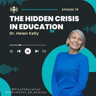 Ep 078 — The Hidden Crisis in Education with Dr. Helen Kelly