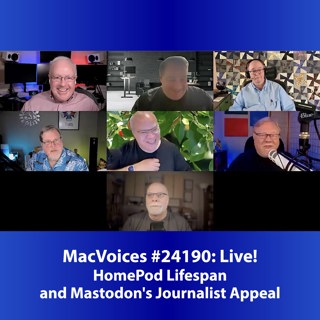 MacVoices #24190: Live! - HomePod Lifespan and Mastodon's Journalist Appeal