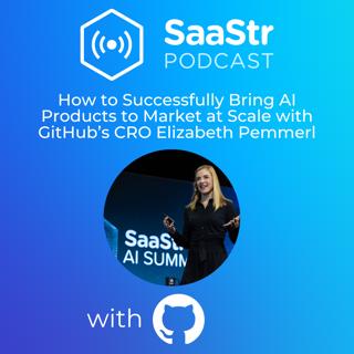 SaaStr 776: How to Successfully Bring AI Products to Market at Scale with GitHub's CRO Elizabeth Pemmerl