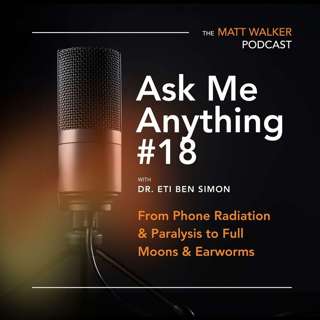 Ask Me Anything Part 18: From Phone Radiation & Paralysis to Full Moons & Earworms
