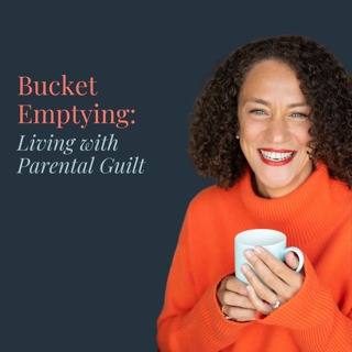 Bucket Emptying: Living with Parental Guilt