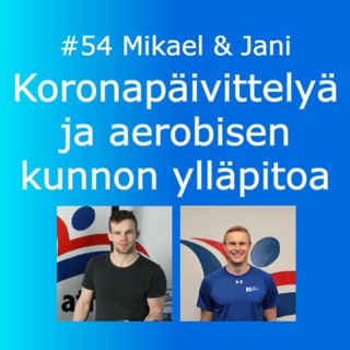#54 Koronapäivittelyä ja aerobisen kunnon ylläpitoa (Mikael & Jani)