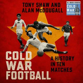 Cold War Football: A History in Ten Matches (460)