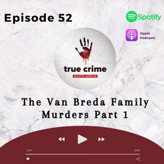 Episode 52 - Part 1: The Van Breda Family Murder