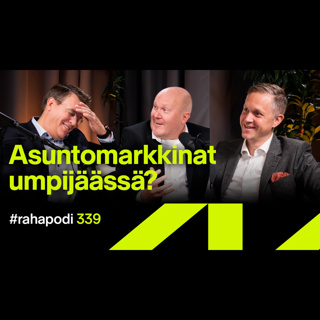 Asuntomarkkinat umpijäässä? | #rahapodi 339