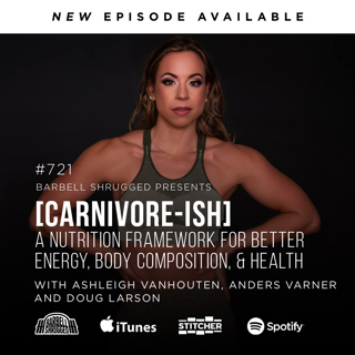 [Carnivore-ish] A Nutrition Framework for Better Energy, Body Composition, and Health  w/ Ashleigh Vanhouten, Anders Varner, and Doug Larson #721