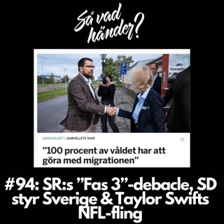 #94: SR:s ”Fas 3”-debacle, SD styr Sverige & Taylor Swifts NFL-fling