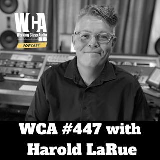 WCA #447 with Harold LaRue- Mastering, Michigan Winters, Restaurant Lessons, Discharging Capacitors, Connecting Via The Union, and Professional Communications