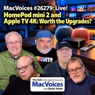 MacVoices #26279: Live! - HomePod mini 2 and Apple TV 4K: Worth the Upgrades?