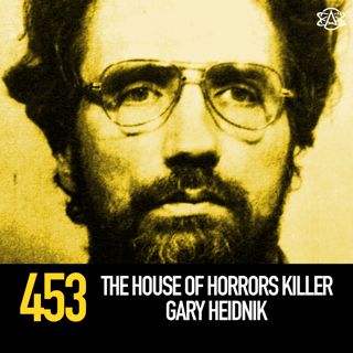 453 - The House of Horrors Killer Gary Heidnik