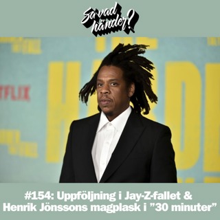 #154: Uppföljning i Jay-Z-fallet & Henrik Jönssons magplask i ”30 minuter”