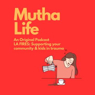 Episode 21: The LA Fires: Supporting your community & kids in trauma