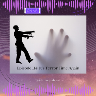 KDTime 114: It's Terror Time Again