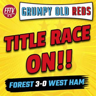 🔴 LIVE Grumpy Old Reds | Nottingham Forest 3 - 0 West Ham | Title Race?