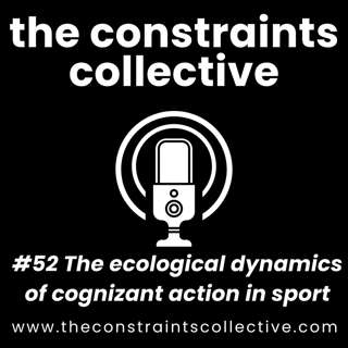 #52 The ecological dynamics of cognizant action in sport
