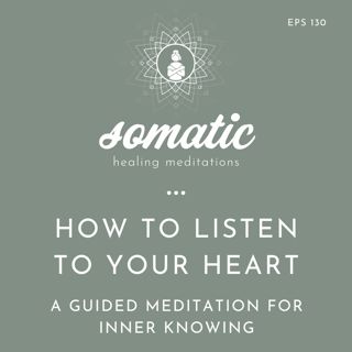 How to Listen to Your Heart: A Guided Meditation for Inner Knowing