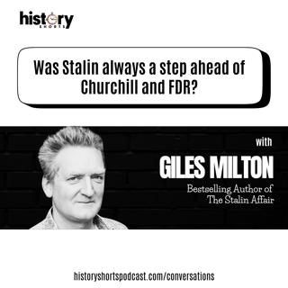 Conversations: Was Stalin a step ahead of Churchill and FDR? w/ Giles Milton