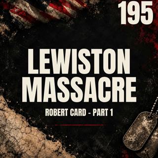 195 || Lewiston Massacre || Part 1