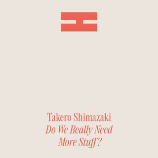 Do We Really Need More Stuff? — with Japanese Architect Takero Shimazaki