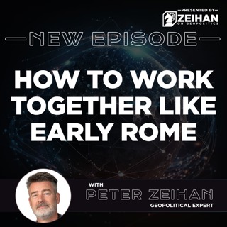 How to Work Together Like Early Rome || Peter Zeihan