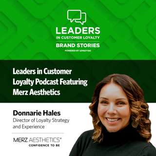 #459: Leaders in Customer Loyalty: Brand Story | How Merz Aesthetics Elevates Loyalty by Keeping it Simple, Rewarding, and Human-Centered