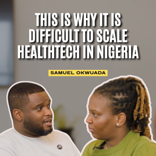 Samuel Okwuada on building Healthtech in Nigeria and the Challenges that come with it