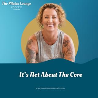 Pilates Is Not About The Core