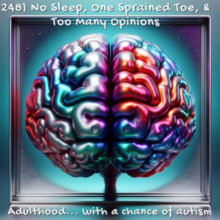248) No Sleep, One Sprained Toe, & Too Many Opinions