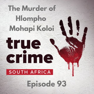 Episode 93 The Murder of Hlompho Mohapi Koloi