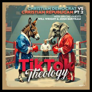 Christian Democrat vs Christian Republican Pt. 2 (with Will Wright & Josh Burtram)