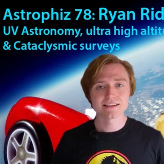 Astrophiz 78: Ultra high UV Astronomy - Ryan Ridden