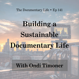 Episode 141 | Building a Sustainable Documentary Life | With Ondi Timoner