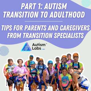 Autism Transition to Adulthood: Tips for Parents and Caregivers from Transition Specialists