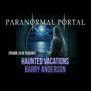 S6EP24 - Haunted Vacations - Barry Anderson