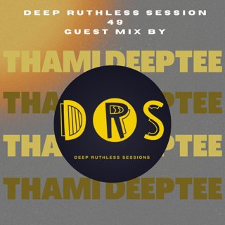 Deep Ruthless Session 49 (Guest Mix by Thami DeepTee)