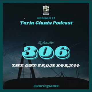 Turin Giants Podcast 306: The Guy From Korn??