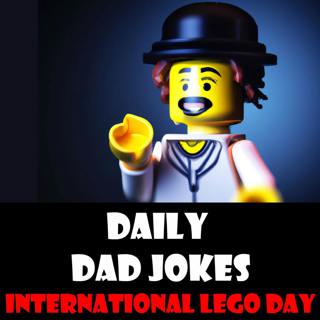 International Lego Day! Build up the groans with these Dad Jokes! 28 January 2023